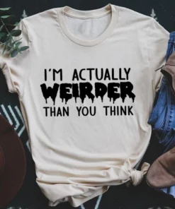 I'm Actually Weirder Than You Think Tee