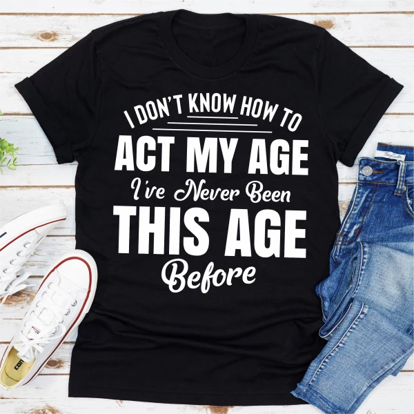 I Don't Know How To Act My Age